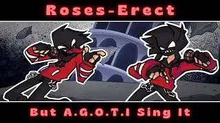 Roses-Erect - But A.G.O.T.I Sing It || Friday Night Funkin