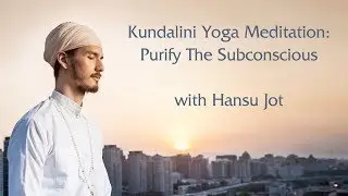 Kundalini Meditation with Hansu Jot: Purify The Subconscious
