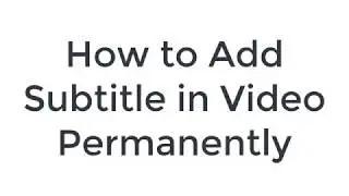 How to Embed External Subtitle in a Video Permanently