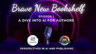 Brave New Bookshelf - Eps 1 - A Dive into AI for Authors
