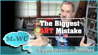 The Biggest Mistake in Watercolor