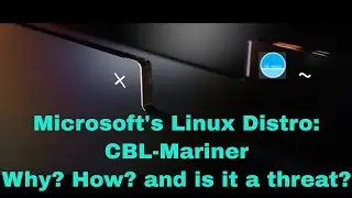 Microsoft's Linux Distro: How and Why are they doing it? (CBL Mariner)