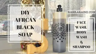 DIY AFRICAN BLACK SOAP SHAMPOO + BODY WASH WITH SHEA BUTTER