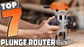 Top 7 Plunge Routers for Precision and Power in 2024