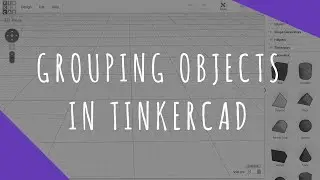 Grouping Objects in Tinkercad