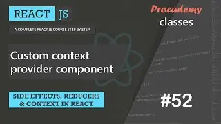 #52 Custom context provider component | Side effect, Reducer and Context | A Complete React Course