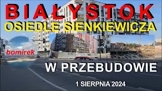 #321  Białystok - Osiedle Sienkiewicza w przebudowie - 1 sierpnia 2024