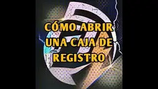 CÓMO ABRIR UNA CAJA DE REGISTRO