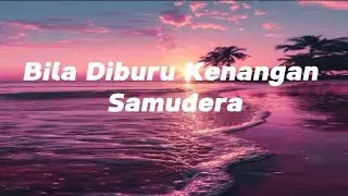 Samudera - Bila Diburu Kenangan (Lirik)