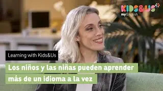 Learning with Kids&Us - Los niños y las niñas pueden aprender más de un idioma a la vez (1/9)