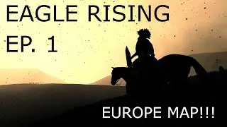 CA - Eagle Rising - Dawn of an Empire Mod (Bannerlord 1.8.0) Ep.1 EUROPE MAP!!!!