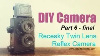 DIY Recesky Twin Lens Reflex Camera -Part 6 Final