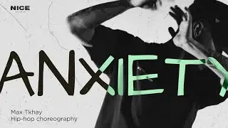MAX TKHAY | HIP-HOP CHOREOGRAPHY | ANXIETY