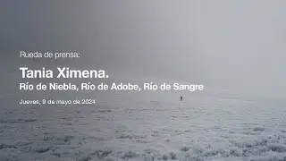 Rueda de prensa: Tania Ximena. Río de Niebla, Río de Adobe, Río de Sangre
