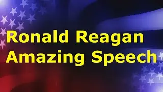 Ronald Reagan Amazing Speech