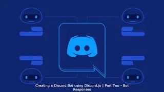 Creating a Discord Bot using Discord.js | Part Two - Bot Responses