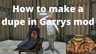 How to make a dupe in Garry's mod!