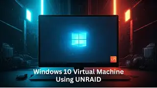 Unraid Windows 10 Virtual Machine