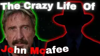 The Wild Life & Mysterious Death of John McAfee