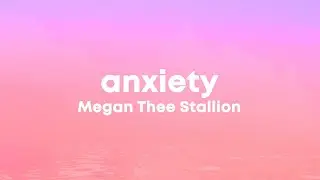 Megan Thee Stallion - Anxiety (Lyrics) 