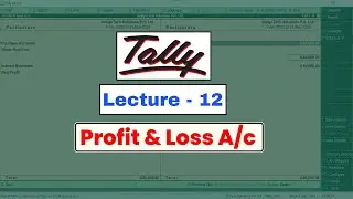 Tally Class - Lecture 12 | Profit & Loss A/c | Tally ERP 9 Course in Hindi