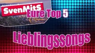 Eure Top 5 Lieblingssongs!