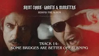 Track 14: Some Bridges Are Better Off Burning (Saint Chaos - Behind The Album)