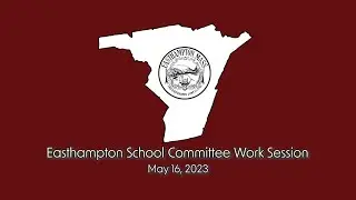 Easthampton School Committee Work Session 5/16/2023