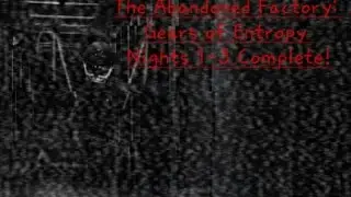 The Abandoned Factory: Gears of Entropy Nights 1-3 Complete!
