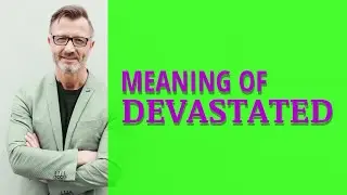 Devastated | Meaning of devastated 📖 📖