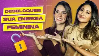COMO AUMENTAR SUA ENERGIA FEMININA com Aline de Rosa | ELA SONHA ELA FAZ #23