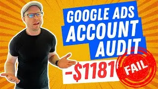 🚫 FAIL $1181! Google Ads Account Audit Walkthrough