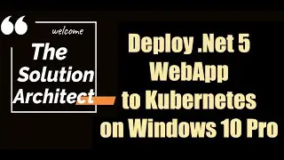 Run .Net 5 WebApp on Kubernetes locally on WIndows 10 Pro