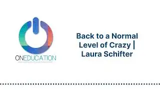 OnEducation - Back to a Normal Level of Crazy | Laura Schifter
