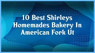 Top 10 Shirleys Homemades Bakery In American Fork Ut