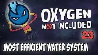 Oxygen Not Included - Ep.23 - MOST EFFICIENT WATER SYSTEM - ONI Alpha Let's Play Guide