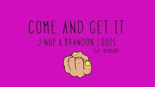 J Nup & Brandon Louis - Come and Get It - feat. Medrado