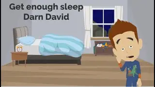 Get enough sleep Darn David - Go to bed on time - Darn David