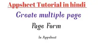 How to create multiple page form in appsheet in hindi ?
