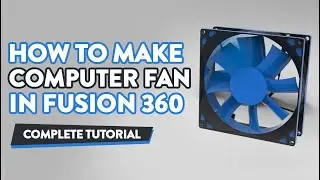 How to make computer fan in fusion 360