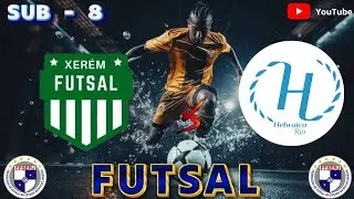XERÉM FUTSAL  X  HEBRAICA  SUB - 8