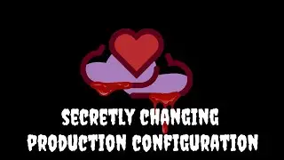 Secretly changing production configuration 🫠