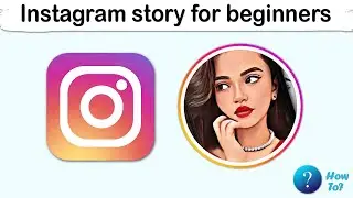 How to create Instagram story for beginners - 2023
