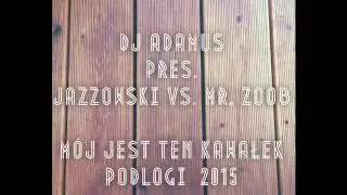 DJ ADAMUS pres. JAZZOWSKI vs. MR. ZOOB - Mój jest ten kawałek podłogi 2015 (radio edit)