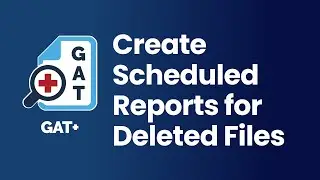 GAT+ | Create Scheduled Reports for Deleted Files from Google Workspace