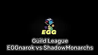 Guild League - EGGnarok vs ShadowMonarch