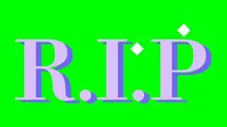 R.I.P ON GREEN SCREEN