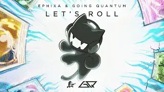Ephixa & Going Quantum - Let's Roll