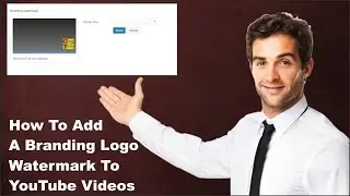How To Add A Branding Logo Watermark To YouTube Videos