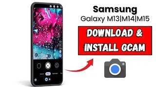 How to download and install GCam in Samsung M13, M14, M15, M16